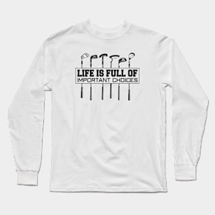 Golf Life is Full of Important Choices Long Sleeve T-Shirt